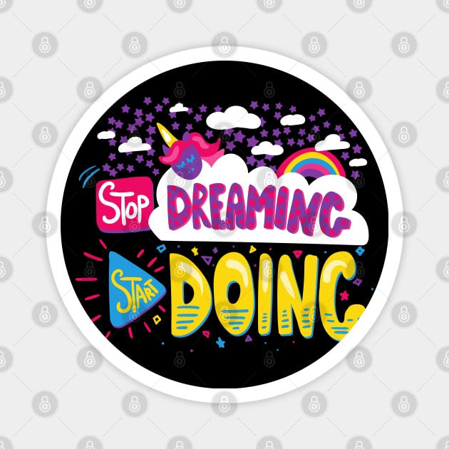 Stop Dreaming, Start Doing Magnet by Art by Ergate